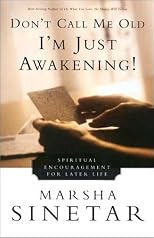 Don't Call Me Old, I'm Just Awakening!: Spiritual Encouragement for Later Life