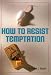 How to Resist Temptation by Francis J. Remler