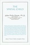  Spatial Child:  John Philo Dixon