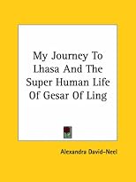 My Journey to Lhasa and the Super Human Life of Gesar of Ling