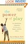 The Power of Play: How Spontaneous, Imaginative Activities Lead to Happier, Healthier Children