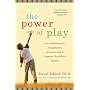 The Power of Play: How Spontaneous, Imaginative Activitites Lead to Happier and Healthier Children