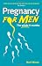 Pregnancy for Men: The Whole Nine Months
