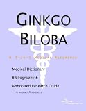 Ginkgo Biloba: A Medical Dictionary, Bibliography, and Annotated Research Guide to Internet References