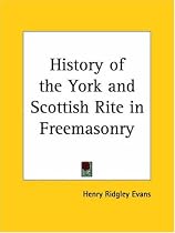 History of the York and Scottish Rite in Freemasonry