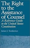 The Right to the Assistance of Counsel: A Reference Guide to the United States Constitution (Reference Guides to the United States Constitution)