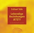 Lebendige Beziehungen JETZT!: Aus "Jetzt! Die Kraft der Gegenwart": Aus "Jetzt! Die Kraft der Gegenwart"