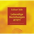 Lebendige Beziehungen JETZT!: Aus "Jetzt! Die Kraft der Gegenwart": Aus "Jetzt! Die Kraft der Gegenwart"