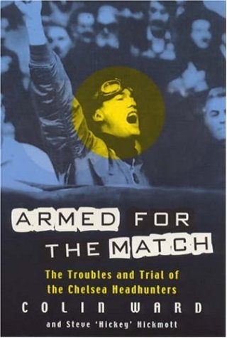 Armed for the Match: The Troubles and Trials of the Chelsea Headhunters