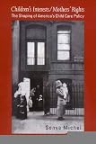 Childrens Interests/Mothers Rights: The Shaping of America`s Child Care Policy