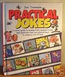Practical jokes : a comic guide to wonderfully wicked tricks and gimmicks that are guaranteed to cause a riot of fun!
