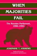 When Majorities Fail: The Russian Parliament, 1990-1993 (Political Economy of Institutions and Decisions)