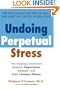 Undoing Perpetual Stress: The Missing Connection Between Depression, Anxiety and 21stCentury Illness
