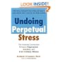 Undoing Perpetual Stress: The Missing Connection Between Depression, Anxiety and 21st Century Illness
