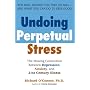 Undoing Perpetual Stress: The Missing Connection Between Depression, Anxiety and 21st Century Illness