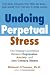 Undoing Perpetual Stress