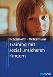 Training mit sozial unsicheren Kindern - Einzeltraining, Kindergruppen, Elternberatung - Ulrike Petermann, Franz Petermann