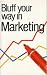 Bluff Your Way in Marketing (Bluffer's Guides)