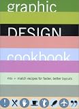 Graphic Design Cookbook: Mix & Match Recipes for Faster, Better Layouts