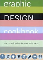 Graphic Design Cookbook: Mix and Match Recipes for Better, Faster Layouts