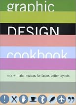 Graphic Design Cookbook: Mix & Match Recipes for Faster, Better Layouts