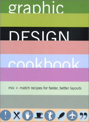 Graphic Design Cookbook: Mix and Match Recipes for Faster, Better Layouts