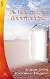 Die Weite zwischen Himmel und Erde - James Van Praagh, James van Praagh
