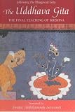 The Uddhava Gita: Following the Bhagavad Gita - The Final Teaching of Krishna