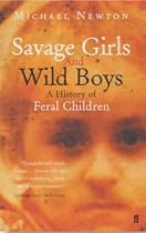 Savage Girls and Wild Boys: A History of Feral Children
