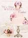 Chic & Unique Wedding Cakes: 30 Modern Designs for Romantic Celebrations by Zoe Clark