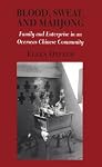 Blood, Sweat, and Mahjong: Family and Enterprise in an Overseas Chinese Community (Anthropology of Contemporary Issues)