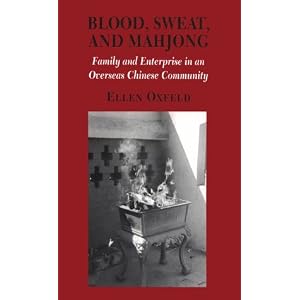 Blood, Sweat, and Mahjong: Family and Enterprise in an Overseas Chinese Community... by Ellen Oxfeld