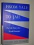 FROM YALE TO JAIL: The Life Story of a Moral Dissenter