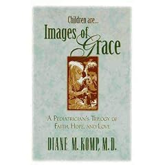 Images of Grace: A Pediatrician's Trilogy of Faith, Hope, and Love