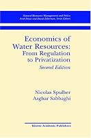 Economics of Water Resources: From Regulation to Privatization (Natural Resource Management and Policy)