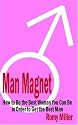 Man Magnet: How to Be the Best Woman You Can Be in Order to Get the Best Man