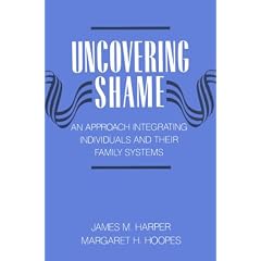 Uncovering Shame: An Approach Integrating Individuals and Their Family Systems