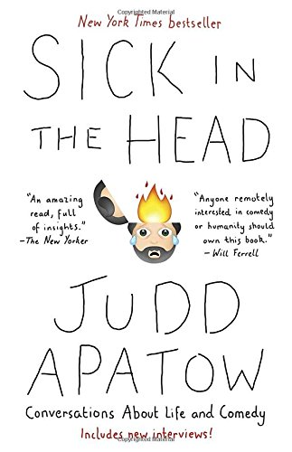 Sick in the Head: Conversations About Life and Comedy, by Judd Apatow