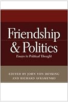Friendship and Politics: Essays in Political Thought