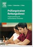 Pr&uuml;fungstrainer Rettungsdienst: Fragensammlung mit kommentierten Antworten - Georg Rohe, Frank Scheinichen, Stefan Thate