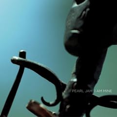 I Am Mine by  Pearl Jam 