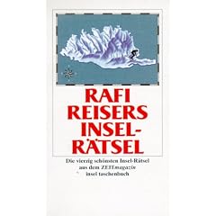 Rafi Reisers Insel- R�tsel. Die vierzig sch�nsten Insel- R�tsel aus dem ZEITmagazin.