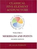 Classical Five-Element Acupuncture: Volume 1 Meridians and Points