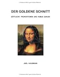 Der Goldene Schnitt: Goettliche Proportionen und noble Zahlen