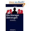 Wie Manager �berzeugen. Ein Coaching f�r Ihre externe Kommunikation