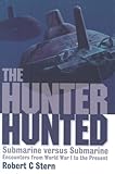 The hunter hunted : submarine versus submarine : encounters from World War I to the present