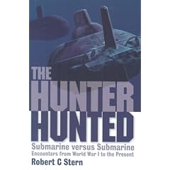 The Hunter Hunted: Submarine Versus Submarine Encounters from Earliest Days to the Cold War