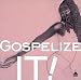Gospelize It!