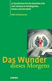 Das Wunder dieses Morgens: 77 Geschichten f&uuml;r die &ouml;sterliche Zeit zum Vorlesn in Kindergarten, Schule und Gemeinde - Willi Hoffs&uuml;mmer