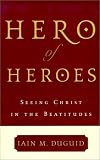 Hero of Heroes: Seeing Christ in the Beatitudes